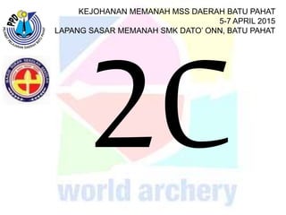 KEJOHANAN MEMANAH MSS DAERAH BATU PAHAT
5-7 APRIL 2015
LAPANG SASAR MEMANAH SMK DATO’ ONN, BATU PAHAT
 