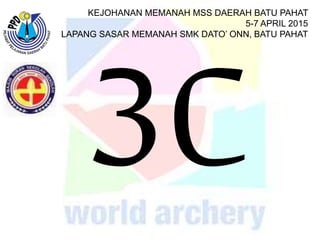 KEJOHANAN MEMANAH MSS DAERAH BATU PAHAT
5-7 APRIL 2015
LAPANG SASAR MEMANAH SMK DATO’ ONN, BATU PAHAT
 