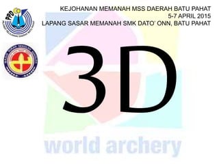 KEJOHANAN MEMANAH MSS DAERAH BATU PAHAT
5-7 APRIL 2015
LAPANG SASAR MEMANAH SMK DATO’ ONN, BATU PAHAT
 