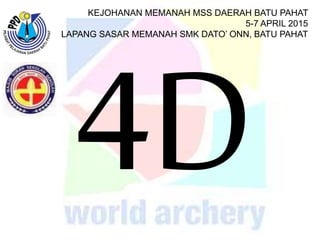 KEJOHANAN MEMANAH MSS DAERAH BATU PAHAT
5-7 APRIL 2015
LAPANG SASAR MEMANAH SMK DATO’ ONN, BATU PAHAT
 
