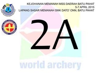 KEJOHANAN MEMANAH MSS DAERAH BATU PAHAT
5-7 APRIL 2015
LAPANG SASAR MEMANAH SMK DATO’ ONN, BATU PAHAT
 