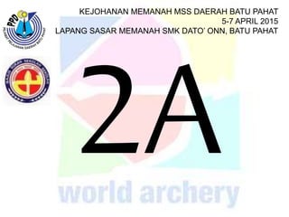 KEJOHANAN MEMANAH MSS DAERAH BATU PAHAT
5-7 APRIL 2015
LAPANG SASAR MEMANAH SMK DATO’ ONN, BATU PAHAT
 