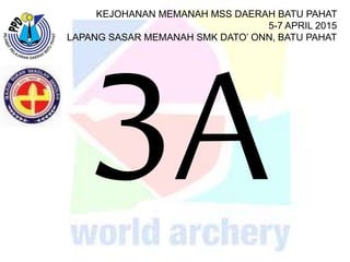 KEJOHANAN MEMANAH MSS DAERAH BATU PAHAT
5-7 APRIL 2015
LAPANG SASAR MEMANAH SMK DATO’ ONN, BATU PAHAT
 