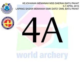 KEJOHANAN MEMANAH MSS DAERAH BATU PAHAT
5-7 APRIL 2015
LAPANG SASAR MEMANAH SMK DATO’ ONN, BATU PAHAT
 