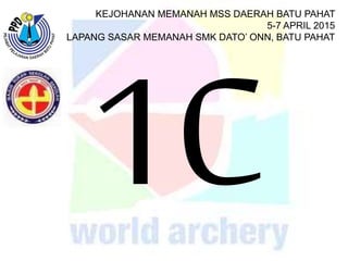 KEJOHANAN MEMANAH MSS DAERAH BATU PAHAT
5-7 APRIL 2015
LAPANG SASAR MEMANAH SMK DATO’ ONN, BATU PAHAT
 