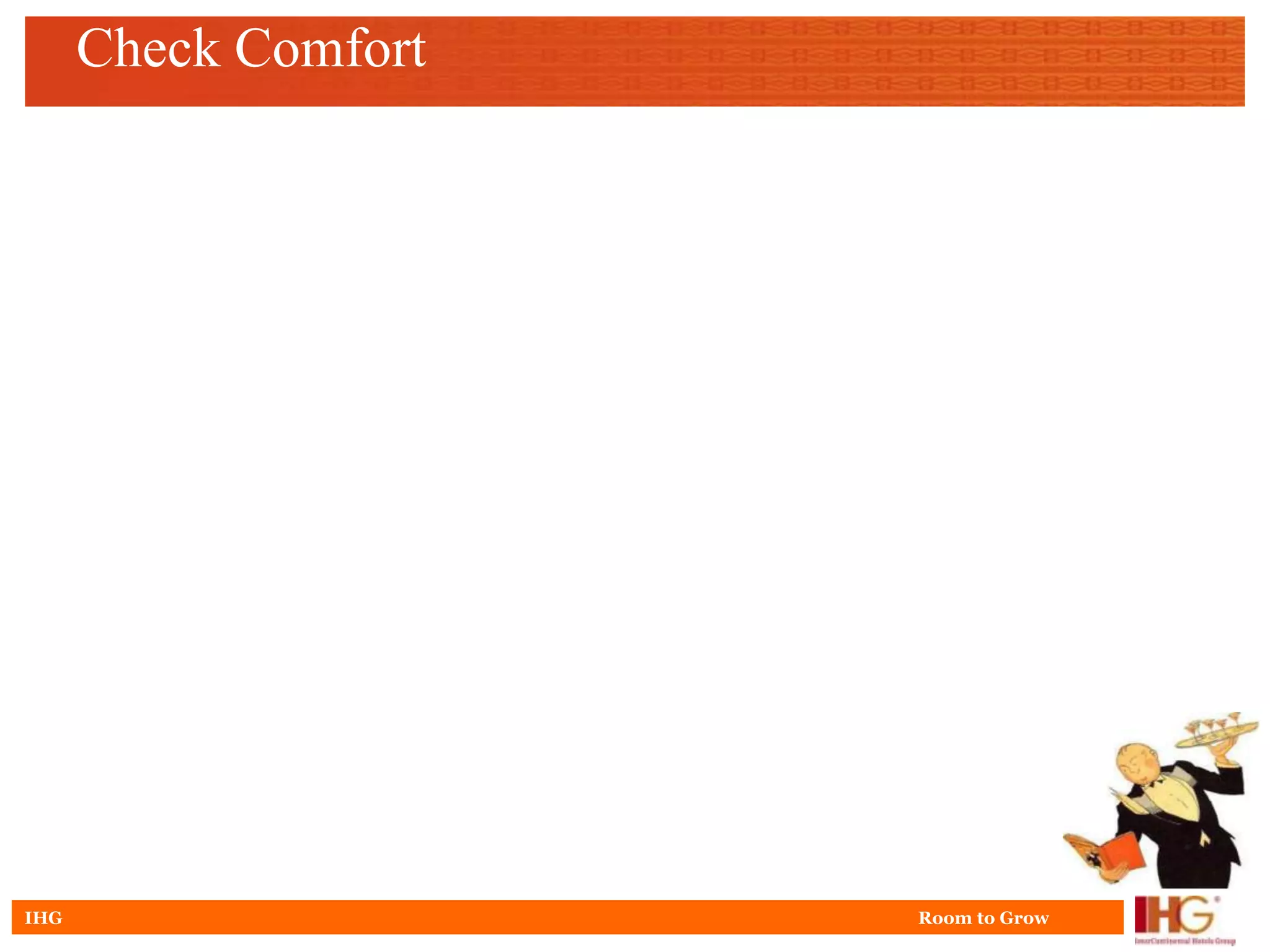 Check Comfort




IHG                   Room to Grow
 