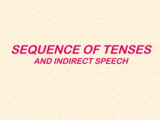 SEQUENCE OF TENSES AND INDIRECT SPEECH 