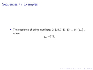 Sequences  Examples
The sequence of prime numbers: 2, 3, 5, 7, 11, 13, ... or {pm} ,
where
pm =???.
 