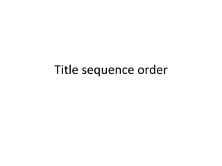 Title sequence order
 