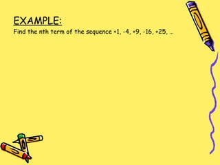 EXAMPLE:   Find the nth term of the sequence +1, -4, +9, -16, +25, … 