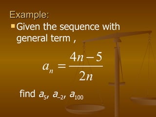 Example:  Given the sequence with general term ,  find  a 5 ,  a –2 ,  a 100 
