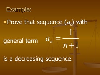 Example:  Prove that sequence ( a n ) with  general term  is a decreasing sequence. 