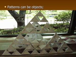 Patterns can be objects; 