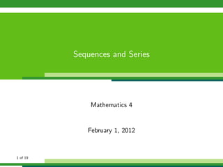 Sequences and Series




              Mathematics 4


             February 1, 2012


1 of 19
 