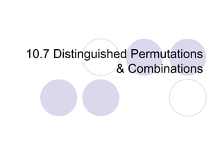 10.7 Distinguished Permutations
& Combinations
 