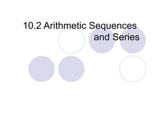10.2 Arithmetic Sequences
and Series
 