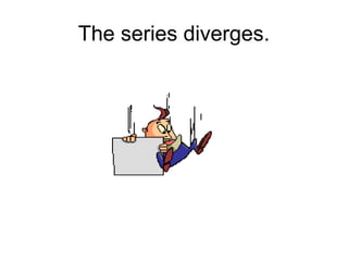 The series diverges.
Help!!
 