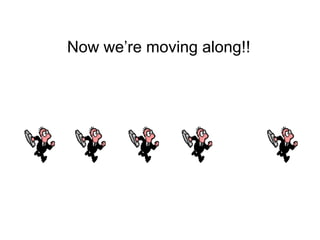 Now we’re moving along!!
 