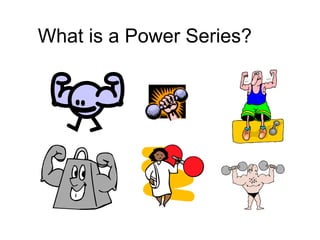 What is a Power Series?
 