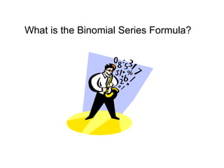What is the Binomial Series Formula?
 