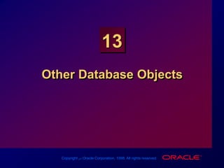 Copyright ‫س‬ Oracle Corporation, 1998. All rights reserved.
13
Other Database Objects
 