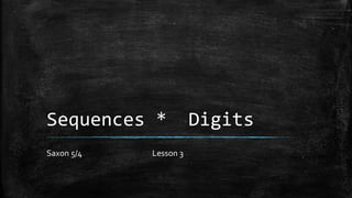 Sequences * Digits
Saxon 5/4 Lesson 3
 