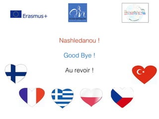 Nashledanou !
Good Bye !
Au revoir !
 
