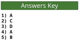 Answers Key
1) A
2) C
3) D
4) A
5) B
 