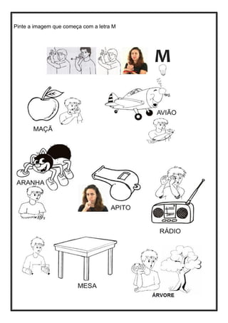 Pinte a imagem que começa com a letra M
 