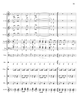 &
&
&
&
&
?
?
ã
ã
ã
ã
&
b
b
b
bb
b
bb
b
bb
b
..
..
..
..
..
..
..
..
..
..
..
..
S. Sax.
A. Sax
T. Sax
B. Sax.
Tpt Bb
1, 2 e 3
Tbn.
1, 2 e 3
Tuba
Blk
Cbça
Cx
Bbo
Ac.Gtr.
109
œ
œ œ œ
œ
œ œ œ
œ
œ œ œ
œ
œ œ œ
œ
œ œ œ
œ
œ œ œ
109 j
œ
‰ Œ
J
œœ
‰ Œ
j
œ ‰ Œ
J
œœ
‰ Œ
109
J
œ ‰ j
œ ‰
œ œ
109
x x x x x x
‰
J
œ œ
æ
j
œ ‰ œœ
109
‰
J
œœœ ≈
...
J
œœœ
œ œ œ
œ œ œœ œ œ
œ œ œœ œ œ
œ œ œ
‰ j
œ
Œ
‰ J
œœ Œ
‰
j
œ Œ
‰ J
œœ
Œ
J
œ
‰ J
œ ‰
œ œ
x x x x x x
.œ œ œ œ
j
œ ‰ œœ
....
œœœœ
œœœœ ‰
J
œœœœ
œ œ
œ
œ œ
œœ œ
œ
œ œ
œœ œ
œ
œ œ
œ
‰ j
œ
Œ
‰ J
œœ Œ
‰
j
œ Œ
‰ J
œœ
Œ
J
œ
‰ J
œ ‰
œ œ
x x x x x x
‰
J
œ œ
æ
j
œ ‰ œœ
‰
J
œœœœ ≈
....
J
œœœœ
˙
˙˙
˙˙
˙
œ œ œ
3
œœ œœ œœ
3
œ œ œ
3
œœ œœ œœ
3
œ œ œ
3
œ œ
x x x x x x
.œ œ œ œ
j
œ ‰ œœ
...
œœœ
œœœ ‰
J
œœœ
J
œ ‰ Œ
j
œ ‰ Œ
J
œ
‰ Œ
j
œ
‰ Œ
J
œ
‰ Œ
j
œ ‰ Œ
œ
œ œ œœœ œ œ œ
j
œ ‰ Œ
J
œœ
‰ Œ
J
œ ‰ j
œ ‰
œ œ
x x x x x x
‰
J
œ œ
æ
j
œ ‰ œœ
‰
J
œœœ ≈ ...
J
œœœ
∑
∑
∑
∑
œ œ œ œœ œ œ œ
∑
J
œ ‰ j
œ ‰
œ œ
x x x x x x
.œ œ œ œ
j
œ ‰ œœ
...
œœœ
œœœ ‰
J
œœœ
∑
∑
∑
∑
œ
œ œ
œ
œ œ
∑
J
œ ‰ j
œ ‰
œ œ
x x x x x x
‰
J
œ œ
æ
j
œ ‰ œœ
‰
J
œœœ ≈ ...
J
œœœ
16
 