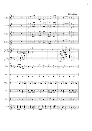 &
&
&
&
&
?
?
ã
ã
ã
ã
&
bb
b
bb
b
bb
bb
bb
bb
bb
bbbb
S. Sax.
A. Sax
T. Sax
B. Sax.
Tpt Bb
1, 2 e 3
Tbn.
1, 2 e 3
Tuba
Blk
Cbça
Cx
Bbo
Ac.Gtr.
49
∑
∑
∑
∑
49
˙˙˙˙
‰. r
œ œ œ
‰. R
œœ
œœ
œœ
49
œ ≈ œ œ œ
œ œ
49
x x x x x x
‰
J
œ œ
æ
j
œ ‰ œœ
49
..
.
œœœ
œœœ ‰
J
œœœ
‰ j
œ œ œ
‰ j
œ œ œ
‰ J
œ œ œ
‰ j
œ œ œ
‰ J
œ œ œ
‰ J
œ œ œ
j
œ
‰ Œ
J
œœœ ‰ Œ
∑
J
œ ‰ j
œ ‰
œ œ
x x x x x x
.œ œœ œ
j
œ ‰ œœ
‰
J
œœœ ≈
..
.
J
œœœ
œ œ œ œ
œ œ œ œœ œ œ œ
œ œ œ œœ œ œ œ
œ œ œ œ
∑
∑
J
œ
‰ J
œ ‰
œ œ
x x xx x x
‰
J
œ œ
æ
j
œ ‰ œœ
...œœœn œœœ‰
J
œœœ
œ œ œ œ
œ œ œ œœ œ œ œ
œ œ œ œœ œ œ œ
œ œ œ œ
∑
∑
J
œ
‰ J
œ ‰
œ œ
x x x x x x
.œ œœ œ
j
œ ‰ œœ
‰
J
œœœn ≈
...
J
œœœ
œ œ
œ œœ œ
œ œœ œ
œ œ
‰
œ œ œ œ œ
3 3
‰ œ œ œ œ œ
3
3
‰
œ œ œ œ œ
3
3
‰
œ œ œ œ œ
3
3
J
œ ‰ j
œ ‰
œ œ
x x x x xx
‰
J
œ œ
æ
j
œ ‰ œœ
...
œœœ
œœœ‰
J
œœœ
D.S. e Coda
J
œ ‰ œ
j
œ ‰ œ
J
œ
‰
œ
j
œ
‰ œ
J
œ
‰
œ
J
œ
‰ œ
j
œ ‰ Œ
J
œœ
‰ Œ
j
œ ‰ Œ
J
œœ
‰ Œ
J
œ ‰ Œ
œ œ
x x x x x x
.œ œœ œ
j
œ ‰ œœ
‰
J
œœœ ≈ ...
J
œœœ
8
 