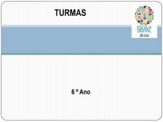 TURMAS

6 º Ano

 