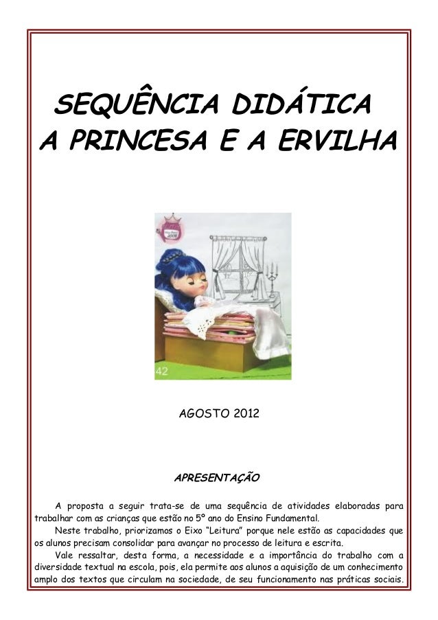 SEQUÊNCIA DIDÁTICA
A PRINCESA E A ERVILHA
AGOSTO 2012
APRESENTAÇÃO
A proposta a seguir trata-se de uma sequência de ativid...