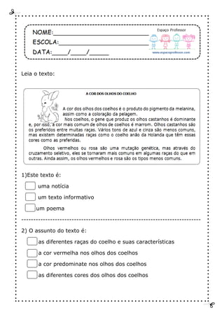Leia o texto:
1)Este texto é:
uma notícia
um texto informativo
um poema
---------------------------------------------------------------------------
2) O assunto do texto é:
as diferentes raças do coelho e suas características
a cor vermelha nos olhos dos coelhos
a cor predominate nos olhos dos coelhos
as diferentes cores dos olhos dos coelhos
 