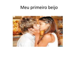 Meu primeiro beijo
 
