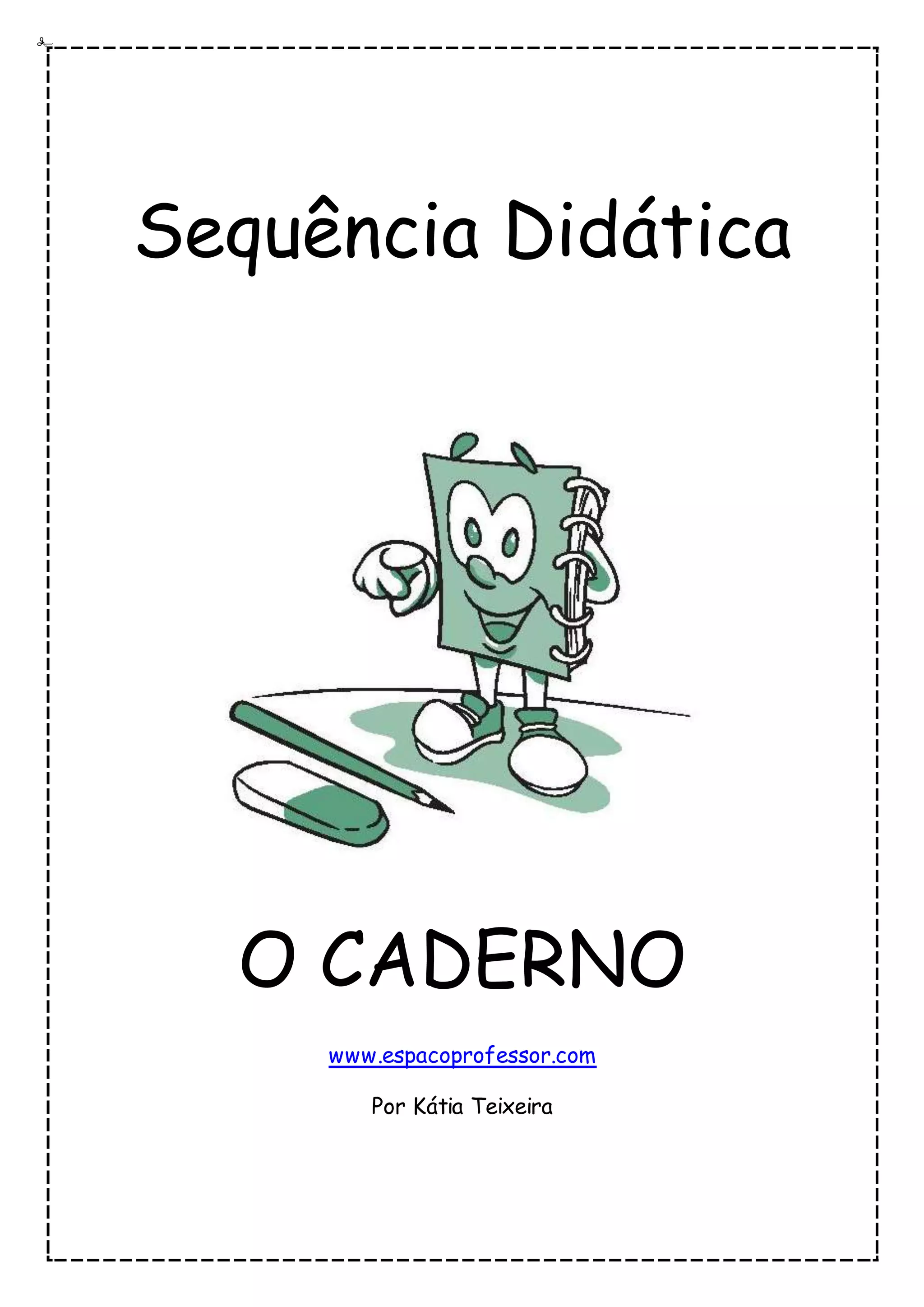 Sequência Didática
O CADERNO
www.espacoprofessor.com
Por Kátia Teixeira
 