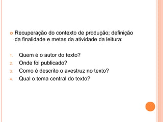  Recuperação do contexto de produção; definição
da finalidade e metas da atividade da leitura:
1. Quem é o autor do texto?
2. Onde foi publicado?
3. Como é descrito o avestruz no texto?
4. Qual o tema central do texto?
 