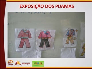 EXPOSIÇÃO DOS PIJAMAS

 
