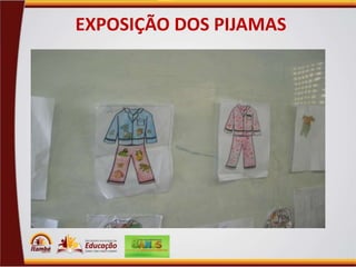 EXPOSIÇÃO DOS PIJAMAS

 