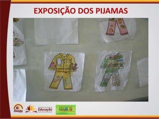 EXPOSIÇÃO DOS PIJAMAS

 