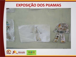 EXPOSIÇÃO DOS PIJAMAS

 