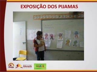 EXPOSIÇÃO DOS PIJAMAS

 