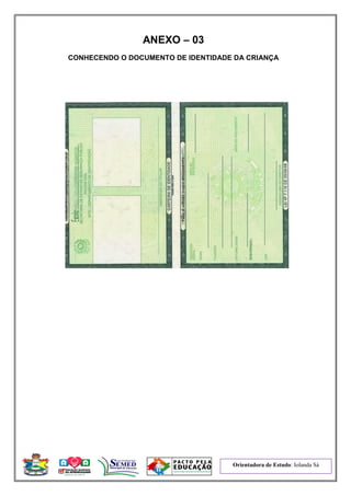 Orientadora de Estudo: Iolanda Sá
ANEXO – 03
CONHECENDO O DOCUMENTO DE IDENTIDADE DA CRIANÇA
 