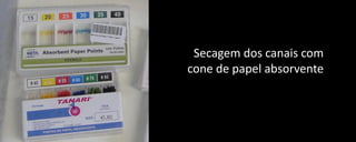 Secagem dos canais com
cone de papel absorvente

GEORJE DE MARTIN

 
