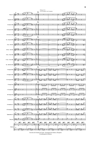 &
&
&
&
&
&
&
&
&
&
&
&
&
&
&
&
&
?
?
?
?
?
÷
÷
b
##
#
#
#
#
##
##
#
#
##
#
#
#
##
##
##
b
b
b
b
##
bb
b
nn
n
b
n
b
n
b
n
b
nn
nn
n
b
n
b
nn
n
b
n
b
n
b
nn
nn
nn
bb
b
bb
b
bb
b
bb
b
nn
..
..
..
..
..
..
..
..
..
..
..
..
..
..
..
..
..
..
..
..
..
..
..
..
Flauta (C)
Requinta (Eb)
I Clarinete (Bb)
II Clarinete (Bb)
III Clarinete (Bb)
Sax - Soprano (Bb)
I Sax - Alto (Eb)
III Sax - Alto (Eb)
II Sax - Tenor (Bb)
IV Sax - Tenor (Bb)
Sax - Barítono (Eb)
I Trompete (Bb)
II Trompete (Bb)
III Trompete (Bb)
I Trompa (Eb)
II Trompa (Eb)
III Trompa (Eb)
I Trombone (C)
II Trombone (C)
III Trombone (C)
Bombardino (C)
Tuba (Eb)
Bateria
57
œb œ œ
œn œ œ
57
œn
œ œ
œn œ œb
œn œ œ
57
œn œ œ
œ œ# œ
œn œ œb
œn œ œ
œn œ œ
œn
œ# œ
57
œn œn œ
œn œ œb
œn œ œ
57
J
œn ‰ Œ
j
œ ‰ Œ
j
œ
‰ Œ
57
œb œn œ
œb œ œb
œb œ œ
57
œb œn œ
J
œ
‰ œ œ
57
¿ ¿ ¿ ¿ ¿ ¿
Œ ‰ J
œ
57
.œ œ
j
œ ‰
œb
J
œb
‰
œb
J
œn
‰
œb
J
œn ‰
œb j
œ ‰
œn
j
œ
‰
œb
J
œn ‰
œb
J
œn
‰
œn
J
œ ‰
œ
J
œ ‰
œb
J
œ ‰
œb
j
œn ‰
œb
J
œ ‰
œb j
œ ‰
œn
j
œ
‰
∑
∑
∑
œb
J
œ
‰
œb
J
œ ‰
œ
J
œ ‰
œb
J
œ
‰
œb
J
œ ‰
¿ ¿ ¿ ¿ ¿ ¿
Œ ‰ J
œ
.œ œ
j
œ ‰
Olha pro Céu
Luiz Gonzaga e José Fernandes
%
∑
∑
%
∑
∑
∑
%
˙
˙
˙
˙
˙
˙
%
œ œ œ œ
œ œ œ œ
œ œ œ œ
%
‰ œ ‰ œ
‰ œ ‰ œ
‰
œb
‰
œ
%
œ œ œ œ
œ œ œ œ
œ œ œ œ
%
œ œ œ œ
œ œ
%
¿ ¿ ¿ ¿ ¿ ¿
Œ ‰ J
œ
.œ œ
j
œ ‰
∑
∑
∑
∑
∑
˙
˙
˙
˙
˙
˙
œ œb œb œ
œ œb œb œ
œ œb œb œ
‰ œ ‰ œ
‰ œ ‰ œ
‰
œb
‰
œ
œ œb œb œ
œ œb œb œ
œ œb œb œ
œ œb œb œ
œ œ
¿ ¿ ¿ ¿ ¿ ¿
Œ ‰ J
œ
.œ œ
j
œ ‰
Œ œ œb
Œ œ œb
Œ
œ œb
Œ œ œ
Œ œb œ
j
œ ‰ œ œb
J
œ ‰ œ œb
J
œ ‰ œ œ
j
œ ‰ œb œ
j
œ ‰ œ œb
j
œ
‰
œ œb
˙
˙
˙
‰ œ ‰ œ
‰ œ ‰ œ
‰
œb
‰
œ
˙
˙
˙
˙
œ œ
¿ ¿ ¿ ¿ ¿ ¿
Œ ‰ J
œ
.œ œ
j
œ ‰
œ œb œ œb
œ œb œ œb
œ œb œ œb
œb œ œ œ
œ œb œ œ
œ œb œ œb
œ œ œ œb
œb œ œ œ
œ œb œ œ
œ œ œ œb
œ œ œ œb
J
œ ‰ Œ
J
œ ‰ Œ
J
œ ‰ Œ
‰ œ ‰ œ
‰ œ ‰ œ
‰
œb
‰
œ
J
œ
‰ Œ
J
œ
‰ Œ
J
œ
‰ Œ
J
œ
‰ Œ
œ œ
¿ ¿ ¿ ¿ ¿ ¿
Œ ‰ J
œ
.œ œ
j
œ ‰
J
œ
‰ Œ
J
œ
‰ Œ
J
œ
‰ Œ
J
œb
‰ Œ
J
œ
‰ Œ
.œ
j
œb
.œ J
œb
.œ
j
œ
.œ j
œ
.œ j
œ
.œ J
œb
œ œ œ œ
œ œ œ œ
œ œ œ œ
‰ œ ‰ œ
‰ œ ‰ œ
‰
œb
‰
œ
œ œ œ œ
œ œ œ œ
œ œ œ œ
œ œ œ œ
œ œ
¿ ¿ ¿ ¿ ¿ ¿
Œ ‰ J
œ
.œ œ
j
œ ‰
9
Governo do Estado do Ceará - Secretaria da Cultura e Desporto
Coordenação de Música
 