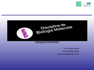 Seqüenciamento Prof. Rodrigo Niskier biomedrodrigo.page.tl [email_address] 