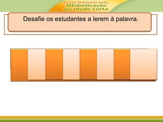 M UU DD
NN NN H
II O
Desafie os estudantes a lerem à palavra.
 