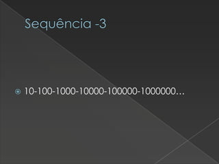 Sequência -3



10-100-1000-10000-100000-1000000…

 