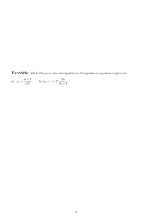 Exerc´
ıcio: (3) Veriﬁque se s˜o convergentes ou divergentes as seguintes seq¨ˆncias:
a
ue
a) an =

n−1
n2n

b) an = (−1)n

2n
3n + 1

6

 
