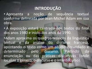 INTRODUÇÃO Apresenta a noção de sequência textual conforme delineada por Jean-Michel Adam em sua obra.